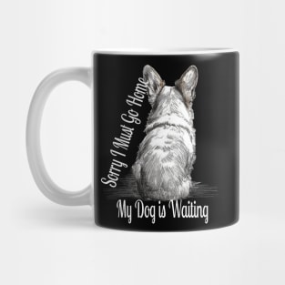 Sorry, i must go home, my dog is waiting Mug